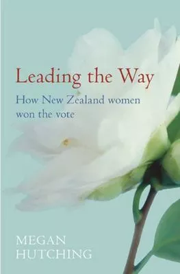 Leading the way home how New Zealand women won the vote